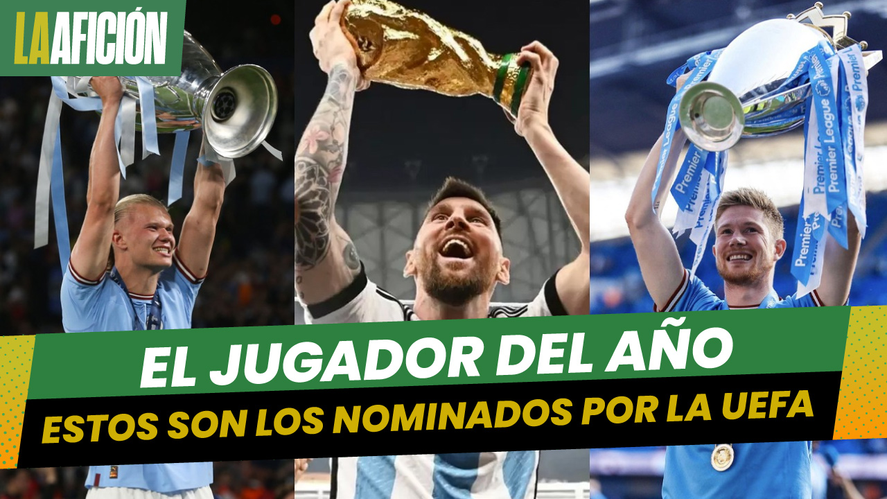 Messi, De Bruyne y Haaland, nominados a mejor jugador de la temporada 22-23 de la UEFA