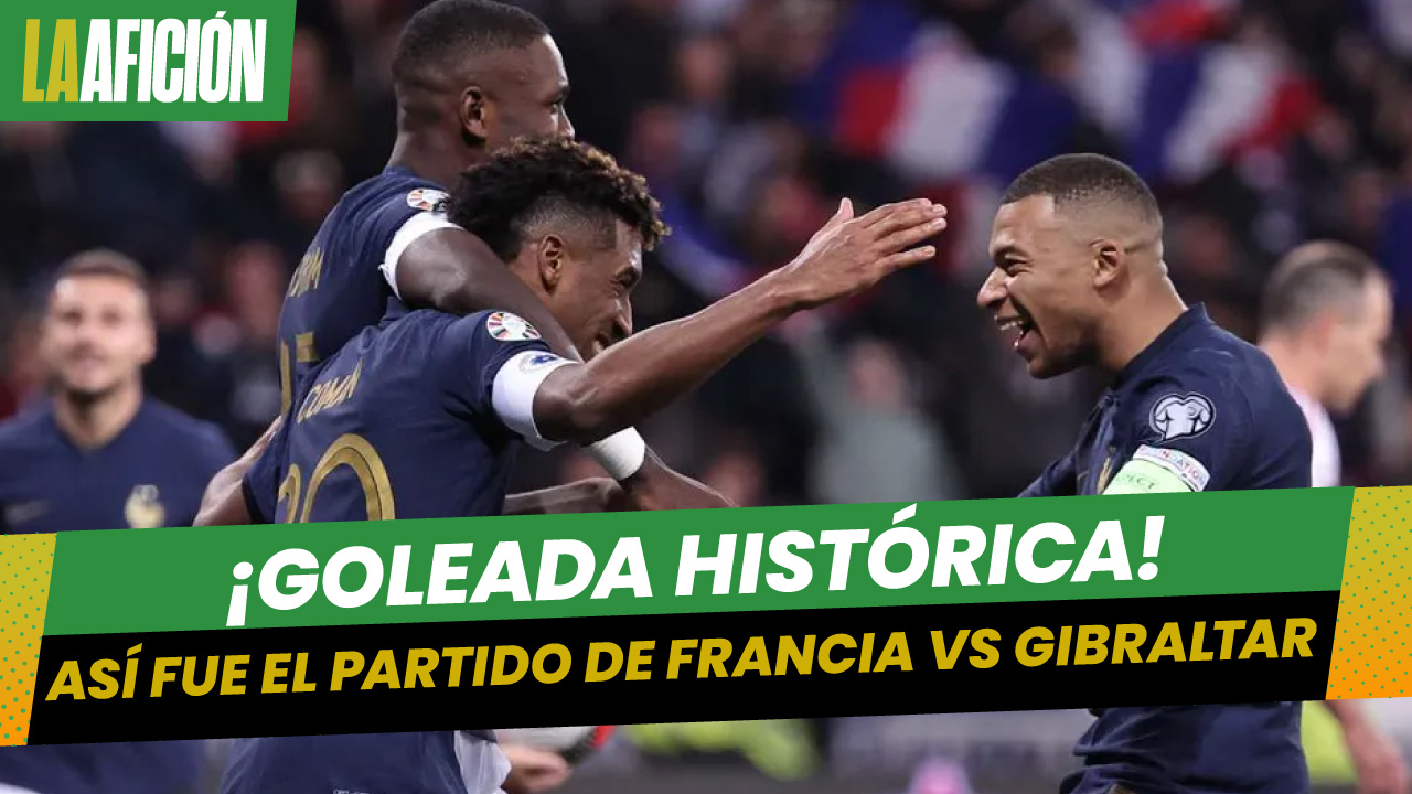 Francia logra la mayor goleada de su historia ante Gibraltar