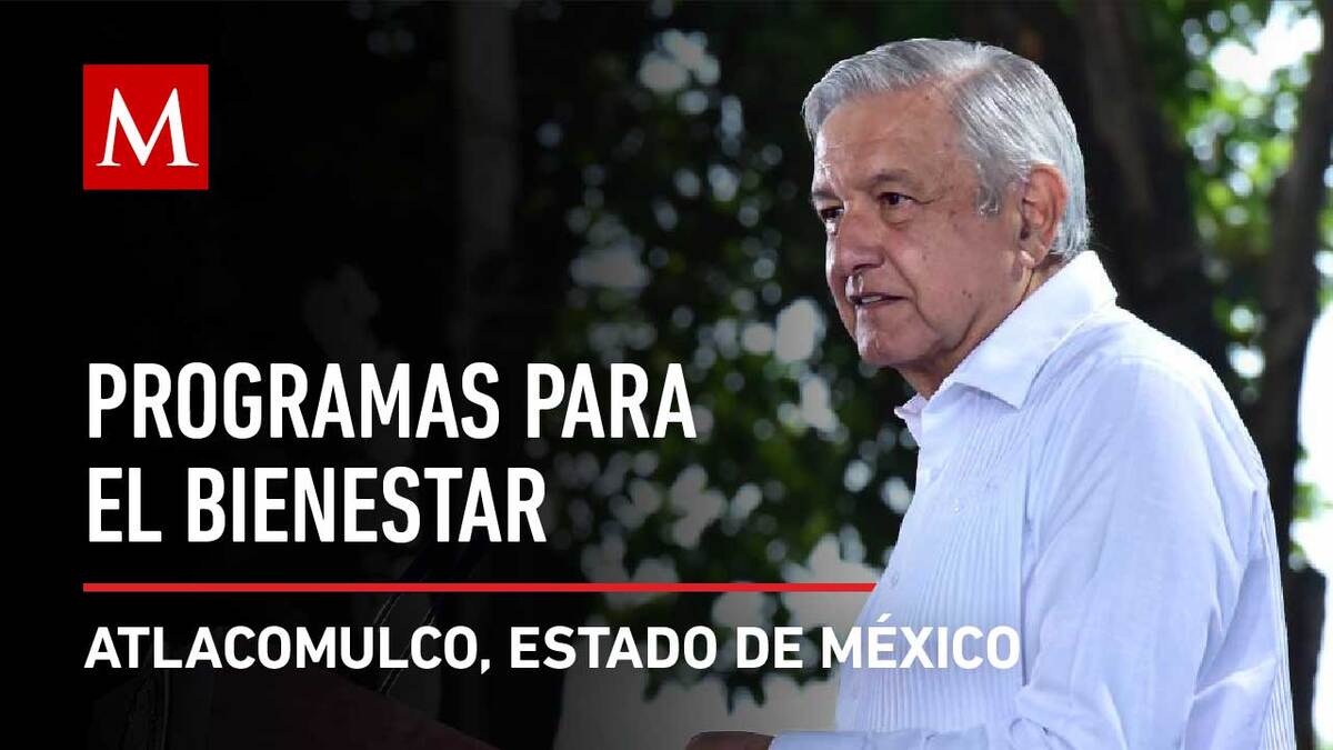 AMLO evalúa Programas para el Bienestar en Atlacomulco, Estado de México