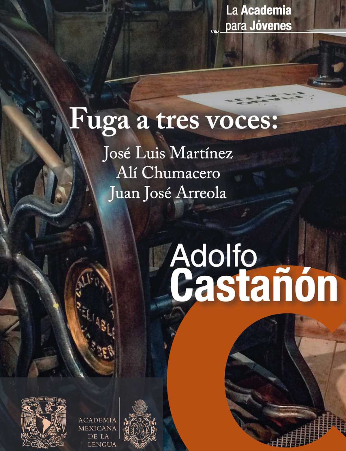 Adolfo Castañón, Fuga a tres voces: José Luis Martínez, Alí Chumacero y Juan José Arreola. UNAM/Colegio de Ciencias y Humanidades y Academia Mexicana