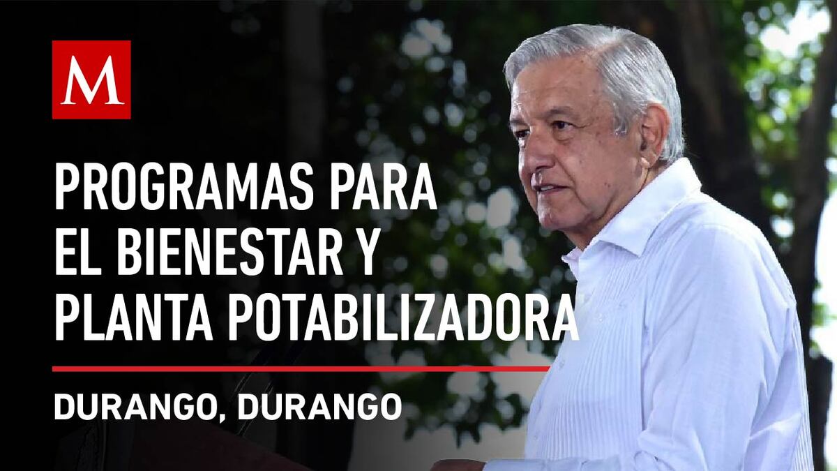 AMLO encabeza Programas para el Bienestar y Planta Potabilizadora Durango