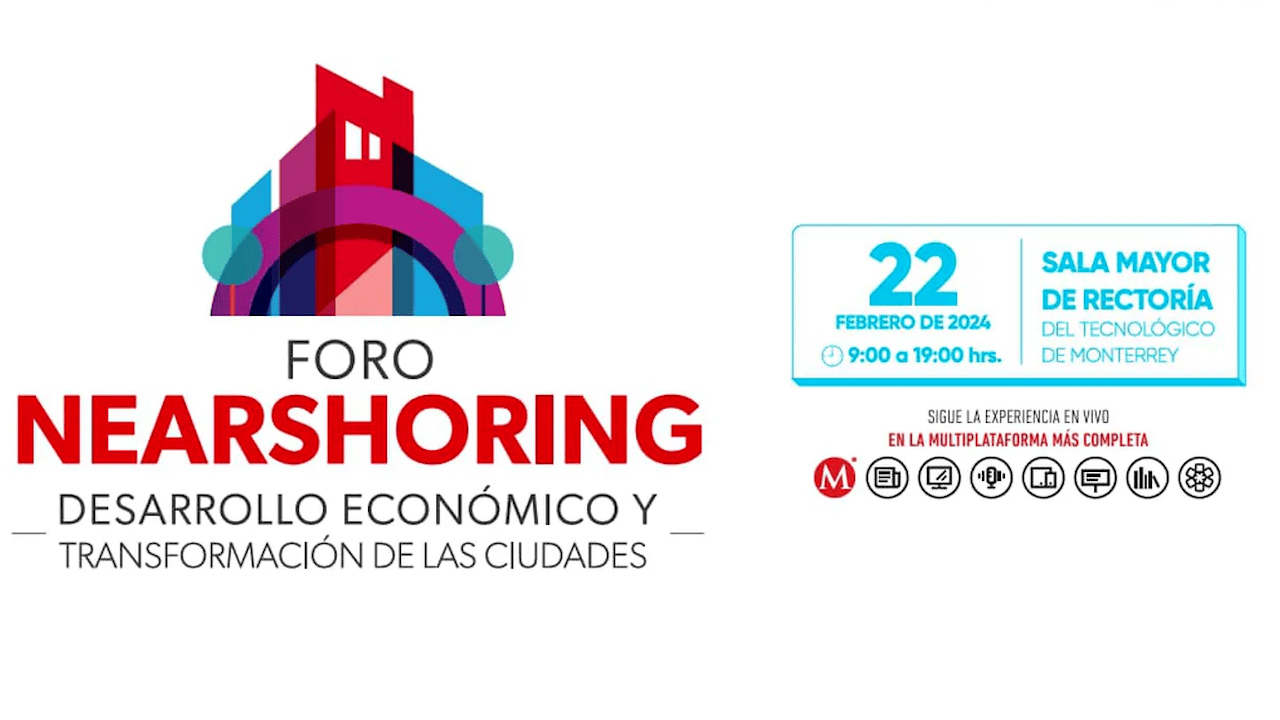 Foro 'Nearshoring: Desarrollo Económico y transformación de las ciudades', en Monterrey