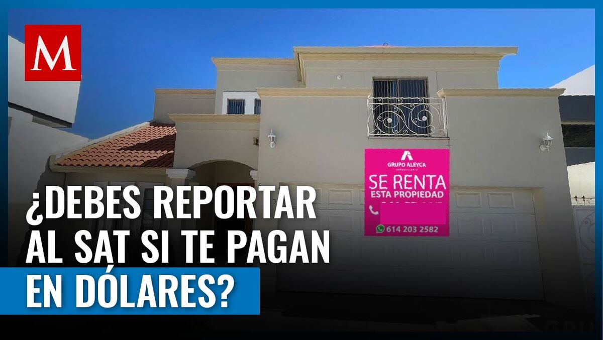 Si rentas una vivienda o local y recibes el pago en dólares, te decimos si debes pagar impuestos