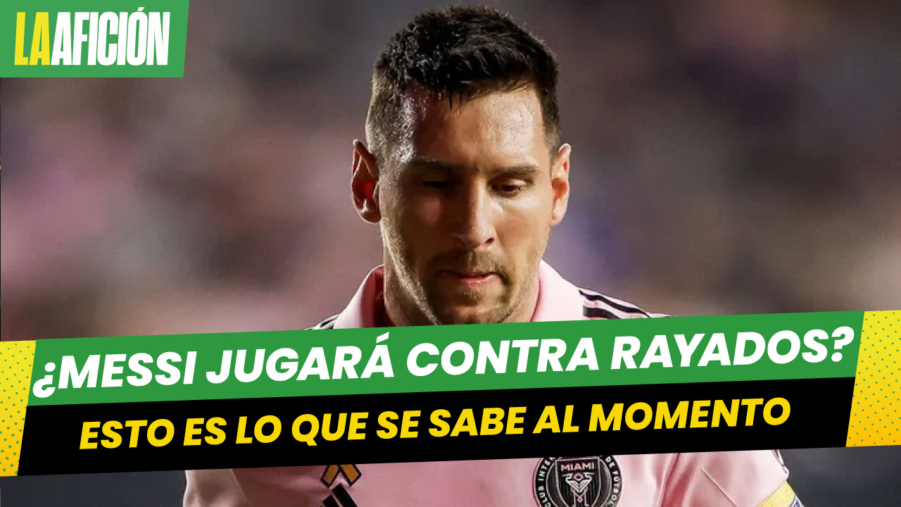 ¿Lionel Messi jugará con el Inter Miami en el duelo ante Rayados?