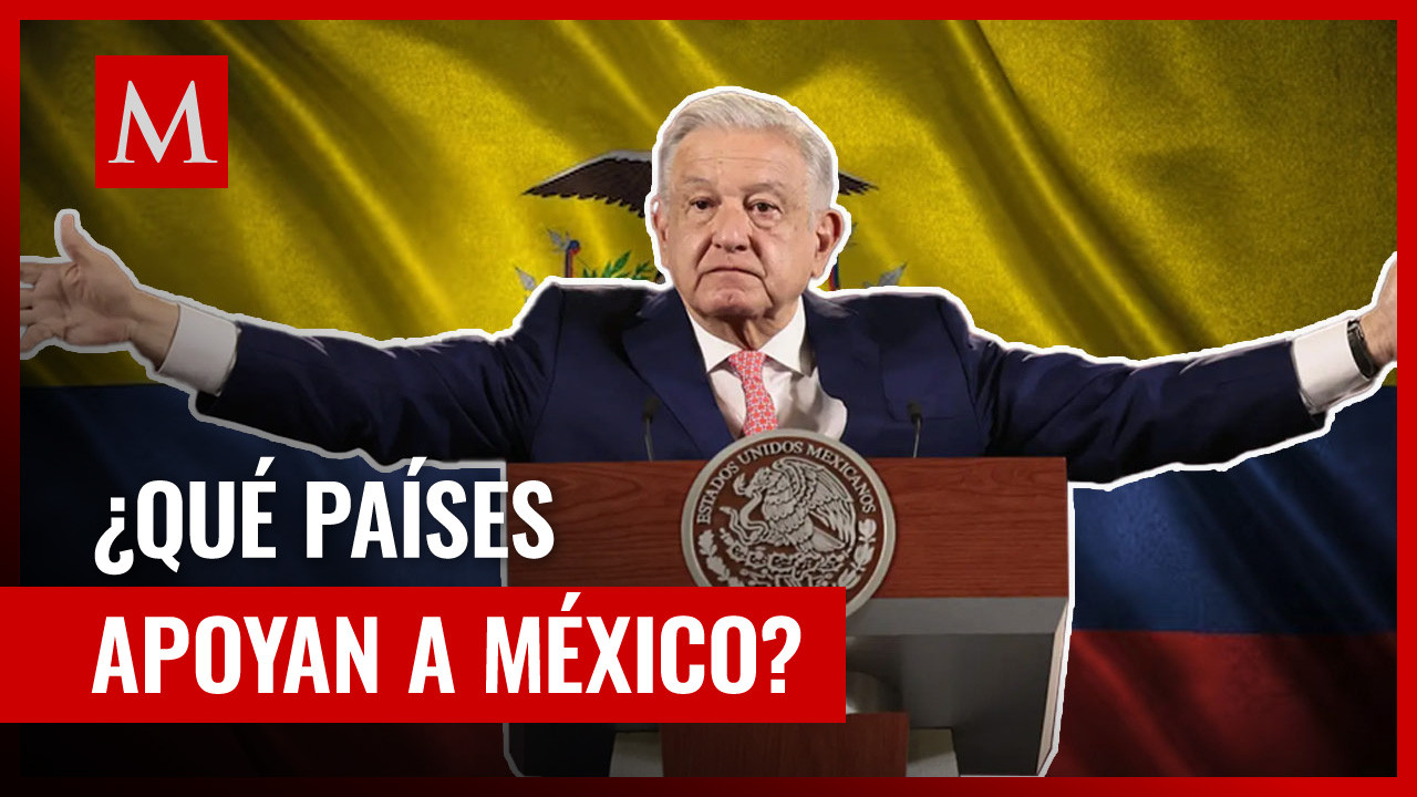 Los 30 países aliados de México que lo respaldan contra Ecuador