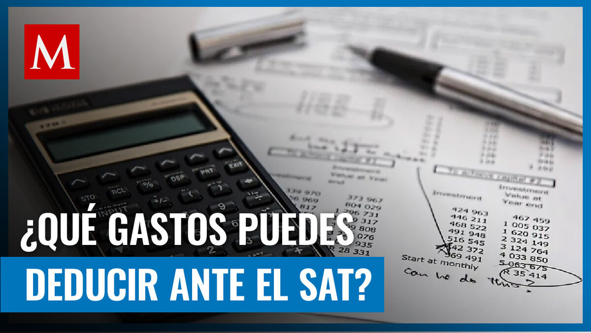Estos son algunos gastos válidos que puedes deducir durante tu declaración anual ante el SAT