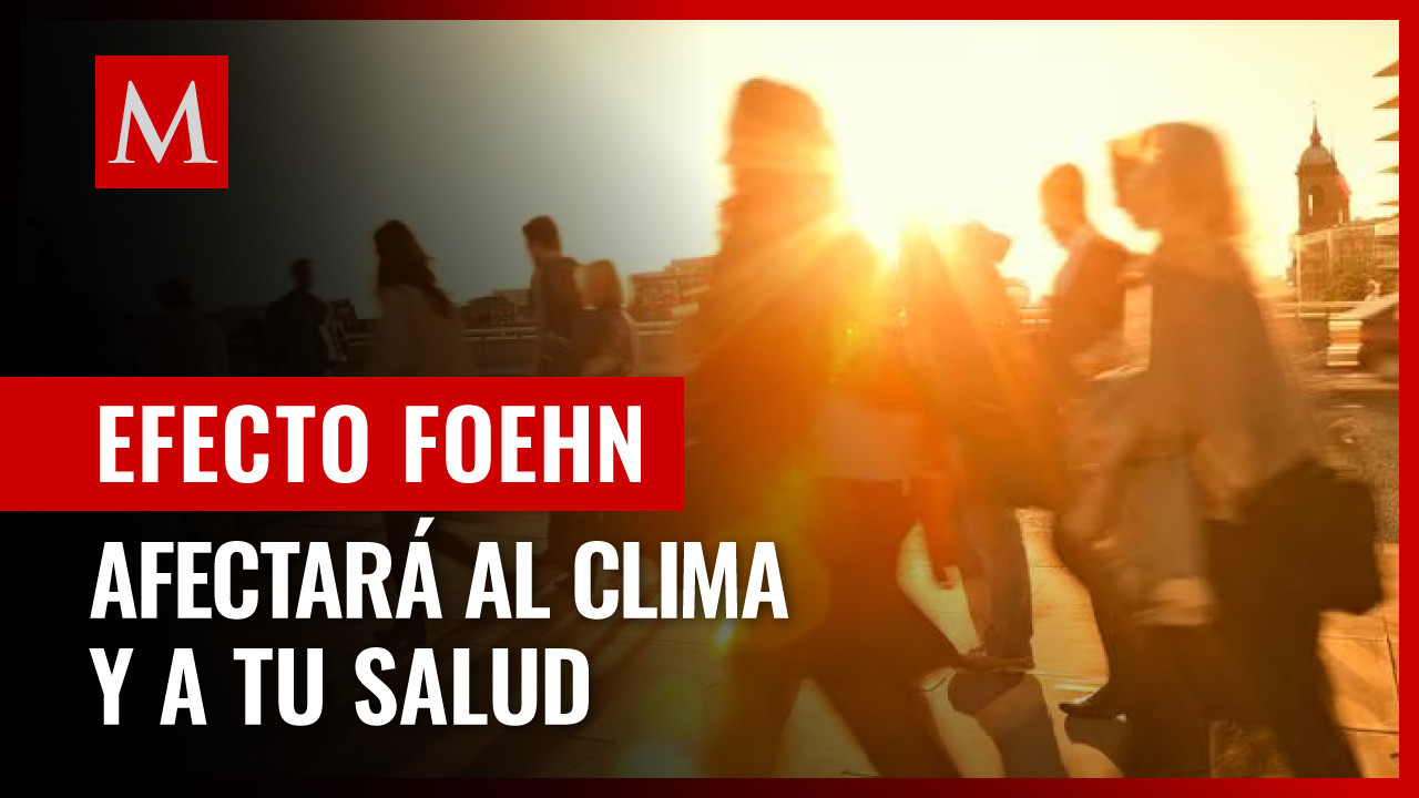 Efecto Föhn llega a México: qué provoca y cuál es su relación con el clima