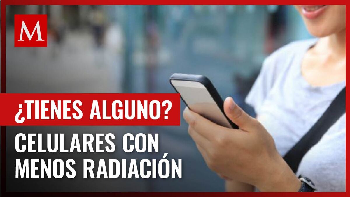 Conoce cuáles son los teléfonos con los menores niveles de radiación para no afectar tu salud