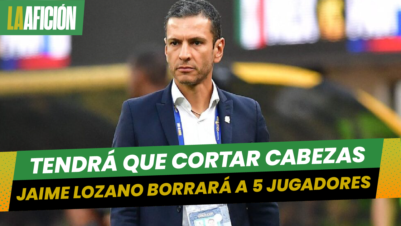 Jaime Lozano quitará 5 nombres de su lista. ¿Quiénes podrían no ir al torneo?