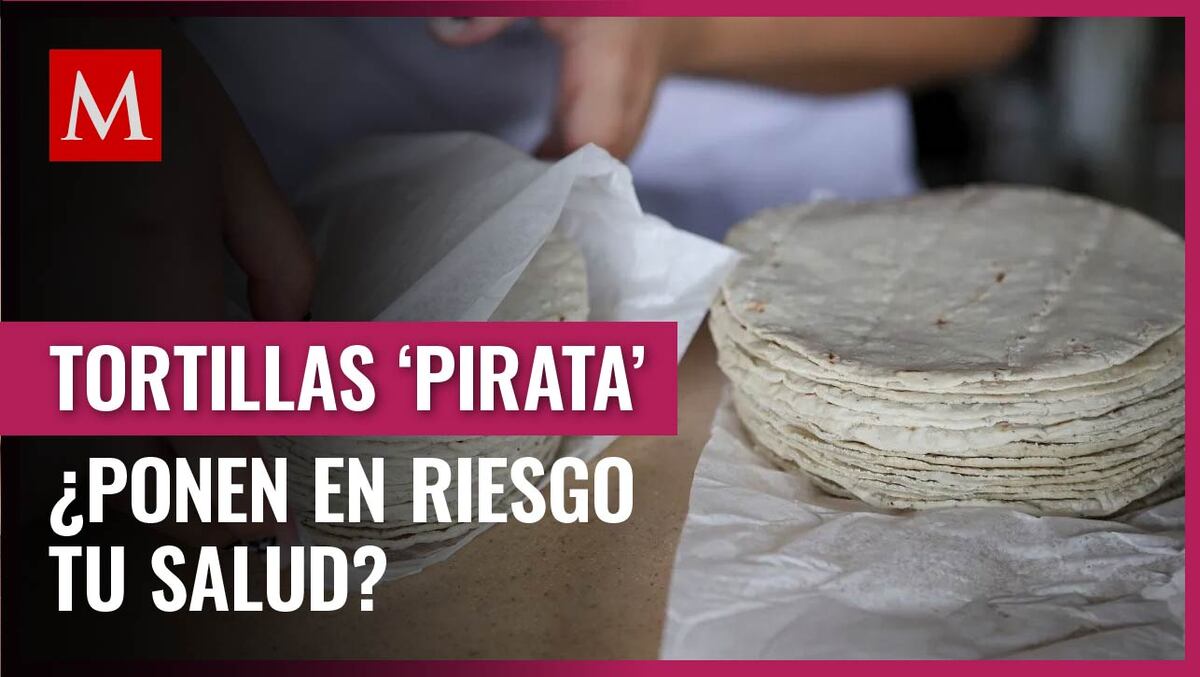 Conoce si las tortillas 'pirata' tienen riesgos para tu salud e identifícalas