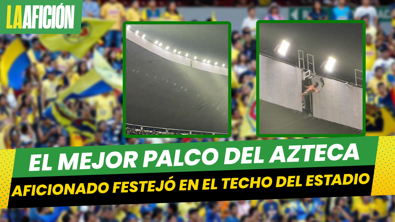 Fan de América es captado celebrando bicampeonato de Liga MX en el techo del Estadio Azteca