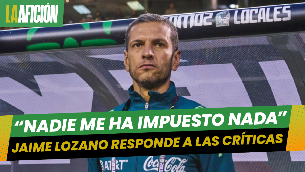 Nadie me forzó: Jaime Lozano sobre el cambio generacional en la selección mexicana