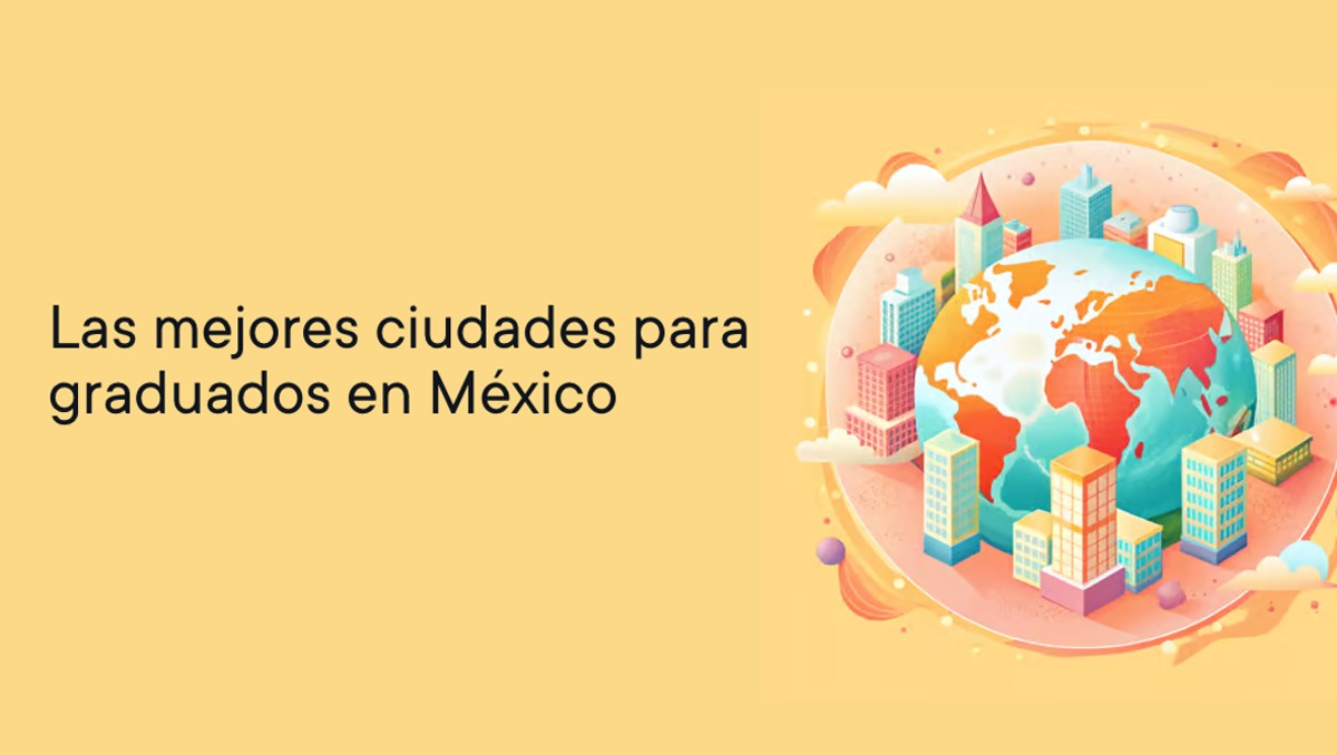 Las mejores ciudades para graduados en México | CVapp