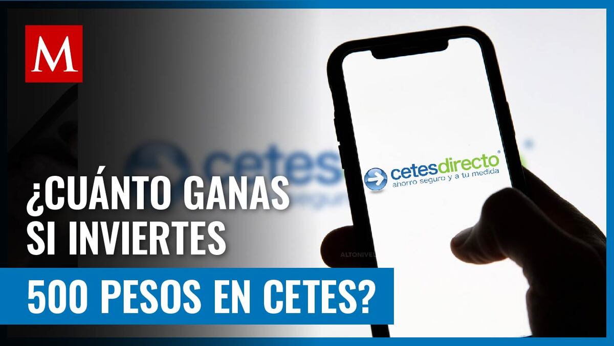 Esta es la cantidad que obtendrías si inviertes 500 pesos por un año en Cetes Directo