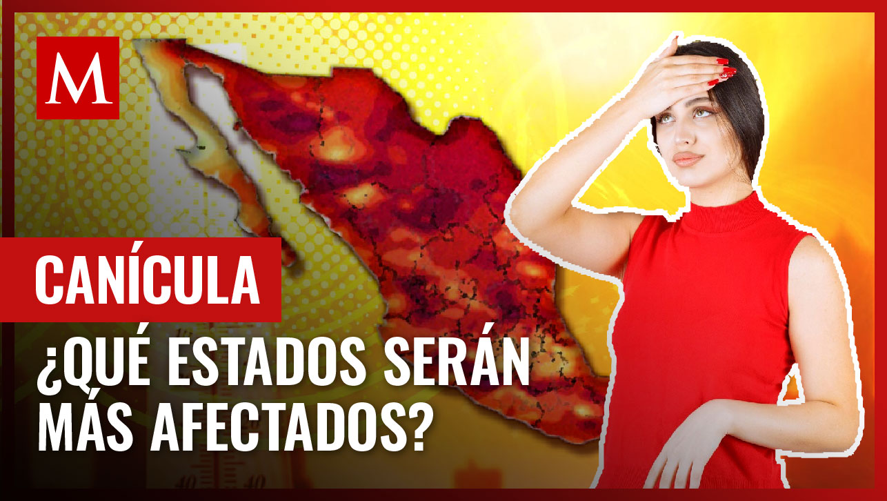 Estos son los estados que serían más afectados por la Canícula y el fenómeno de 'La Niña'