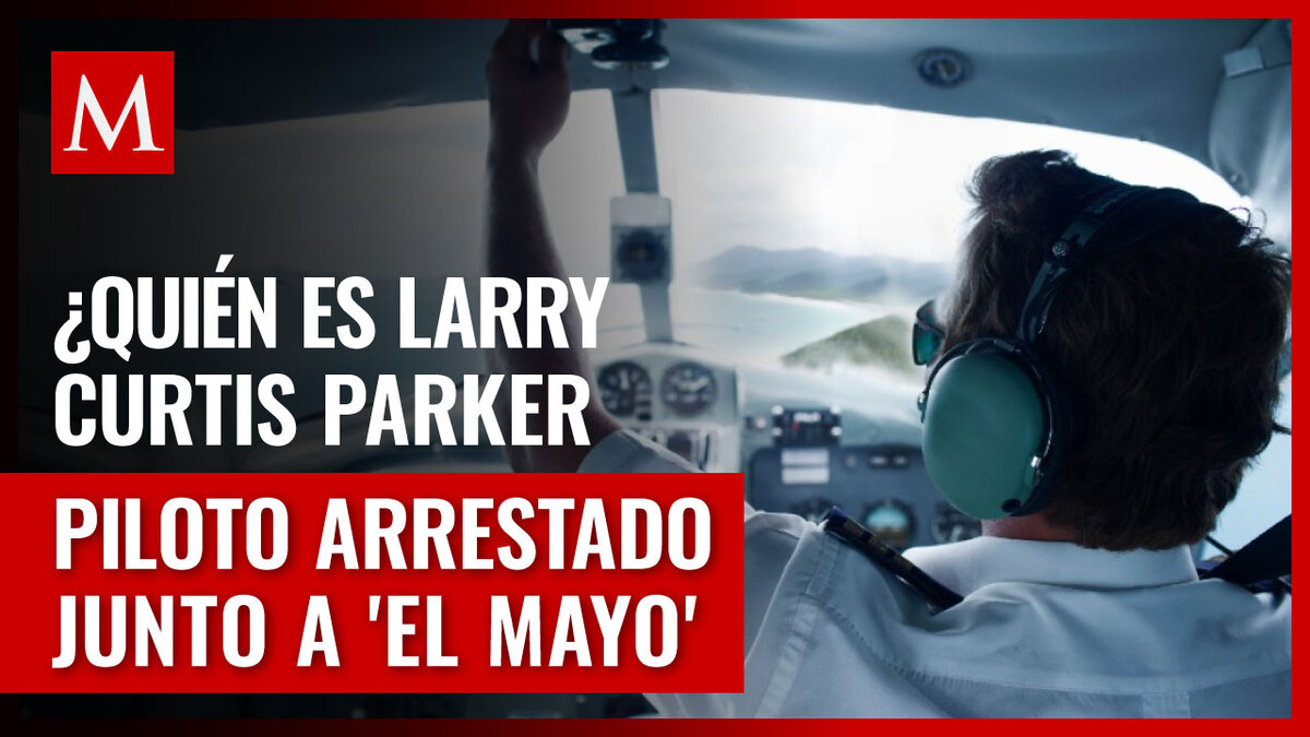 ¿Quién es Larry Curtis Parker? El piloto detenido junto a 'El Mayo' Zambada