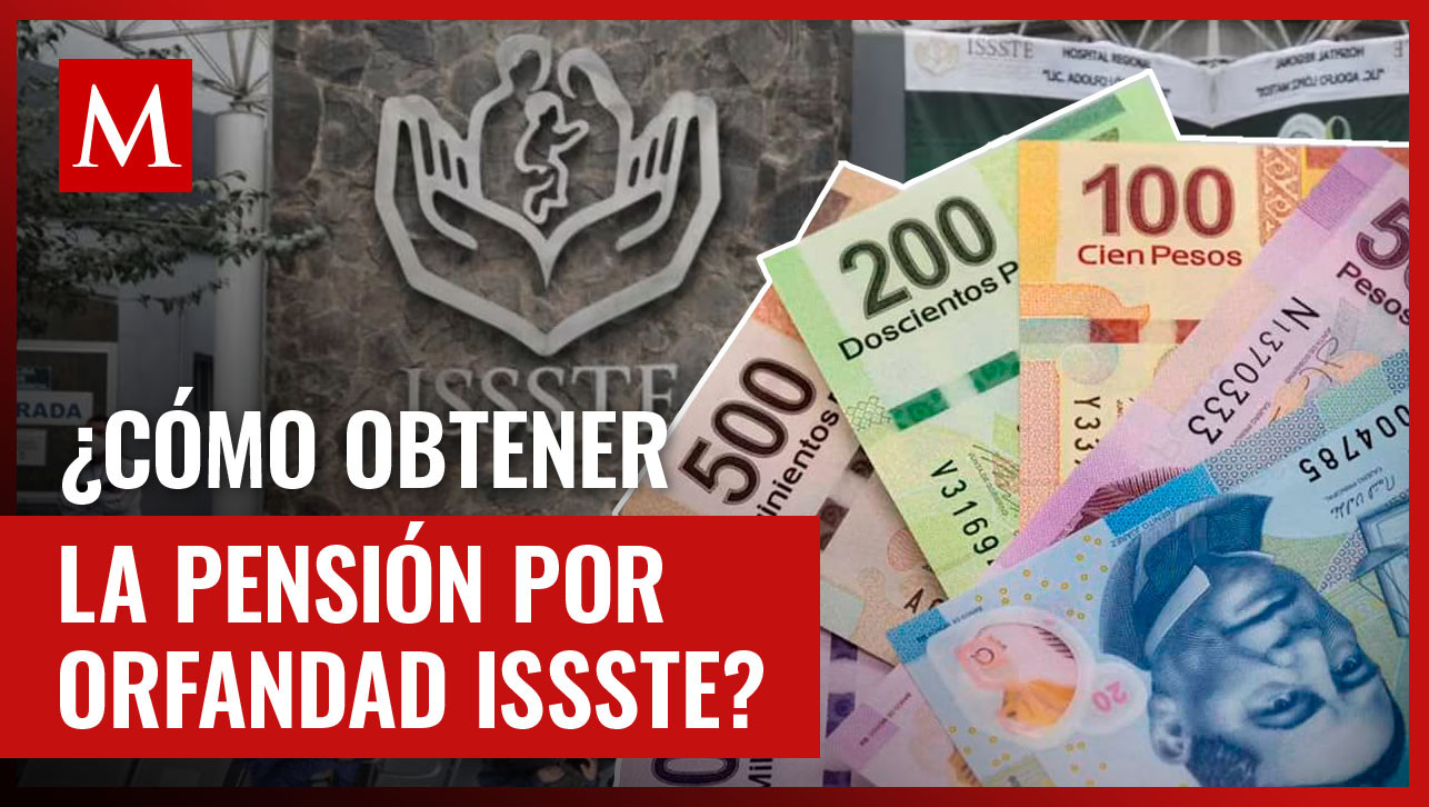 La "pensión de orfandad" del ISSSTE no sólo es para menores de edad; estos son los requisitos