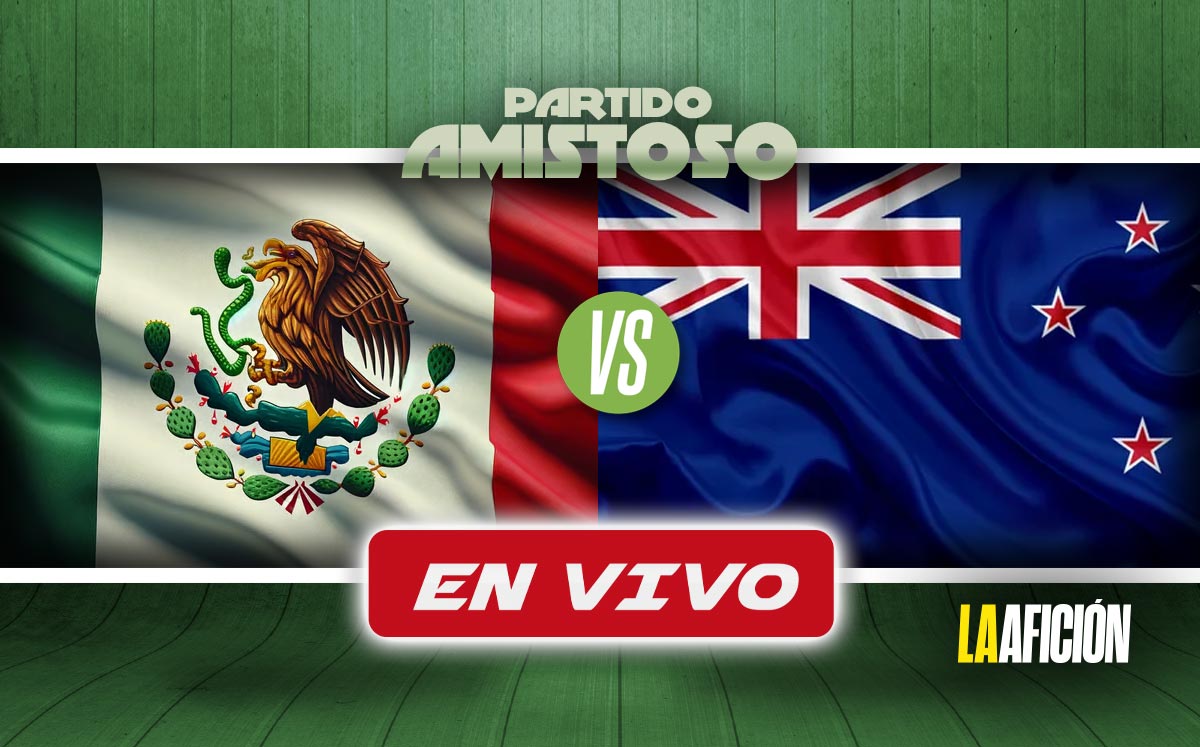 Dónde ver EN VIVO México vs Nueva Zelanda. Partido Amistoso 2024