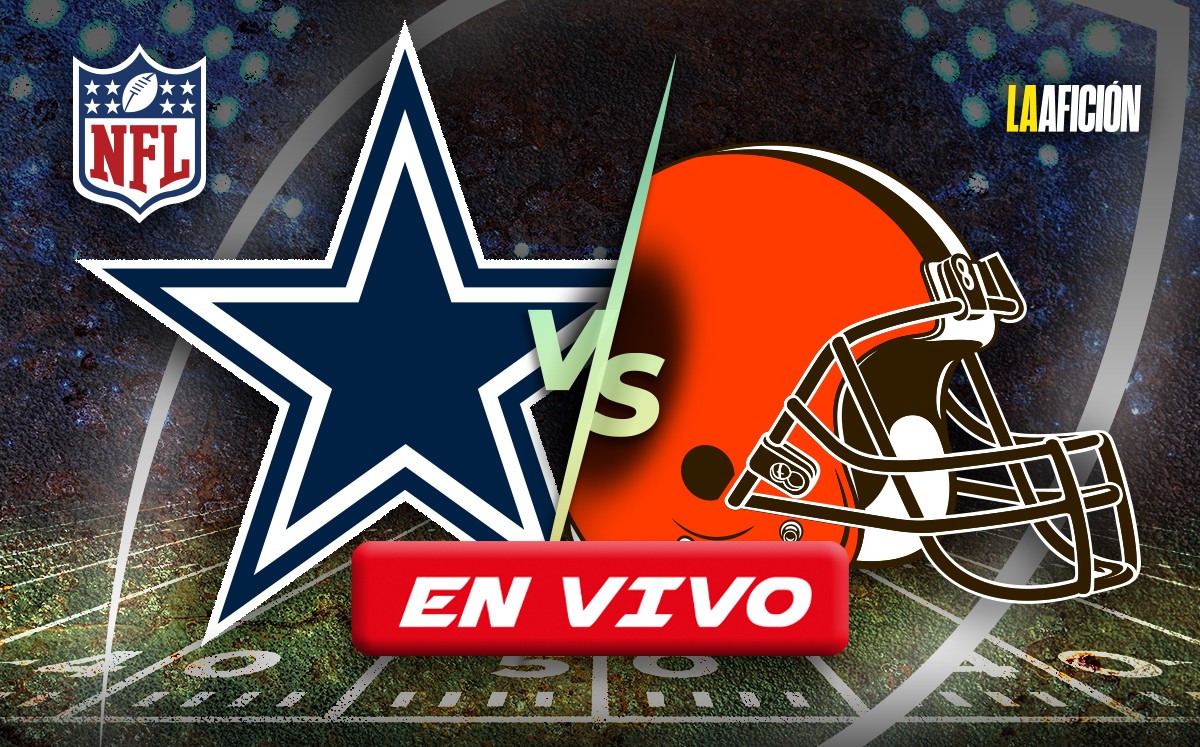 Cowboys vs Browns EN VIVO. Sigue AQUÍ partido HOY de NFL (La Afición)