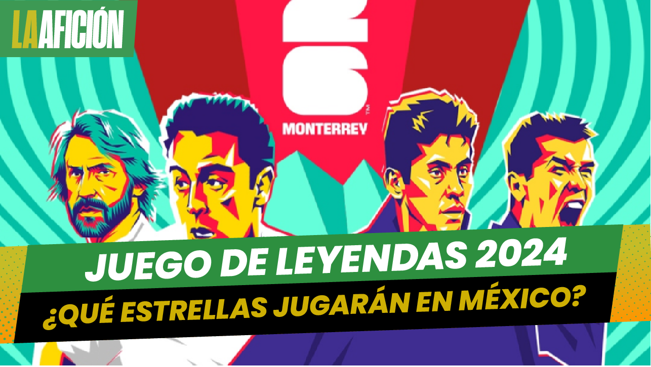 ¿Quiénes estarán en el Juego de Leyendas en Monterrey 2024?