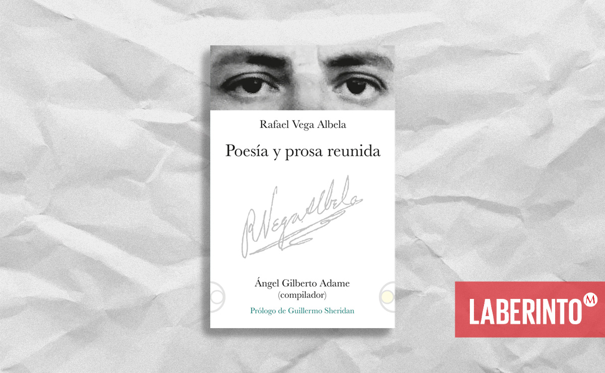 Portada de 'Poesía y prosa reunida' de Rafael Vega Albela, compilada por Ángel Gilberto Adame. (Bonilla y Artigas)