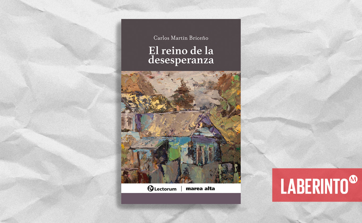 'El reino de la desesperanza', de Carlos Martín Briceño. (Lectorum)