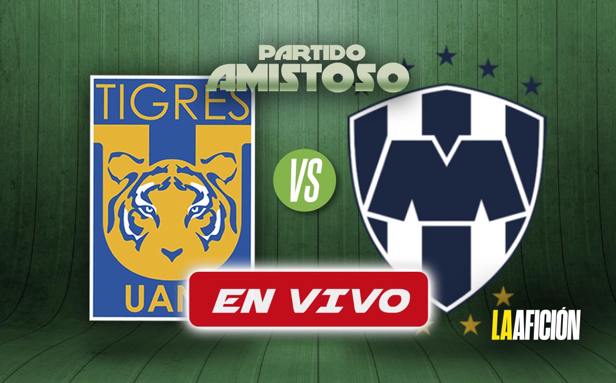 Tigres vs Monterrey EN VIVO. Clásico Regio Amistoso