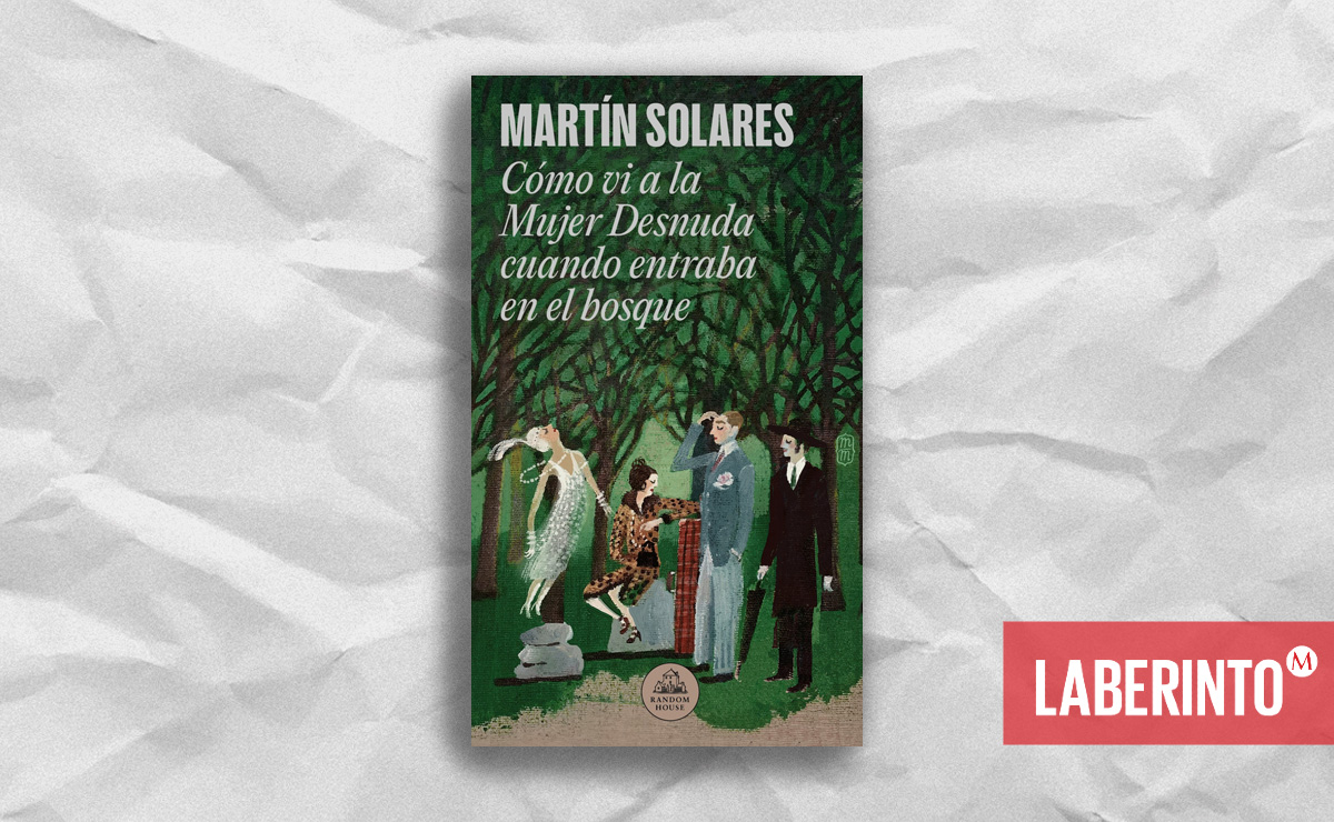 Portada de ‘Cómo vi a la mujer desnuda cuando entraba en el bosque’, de Martín Solares. (Penguin Random House)