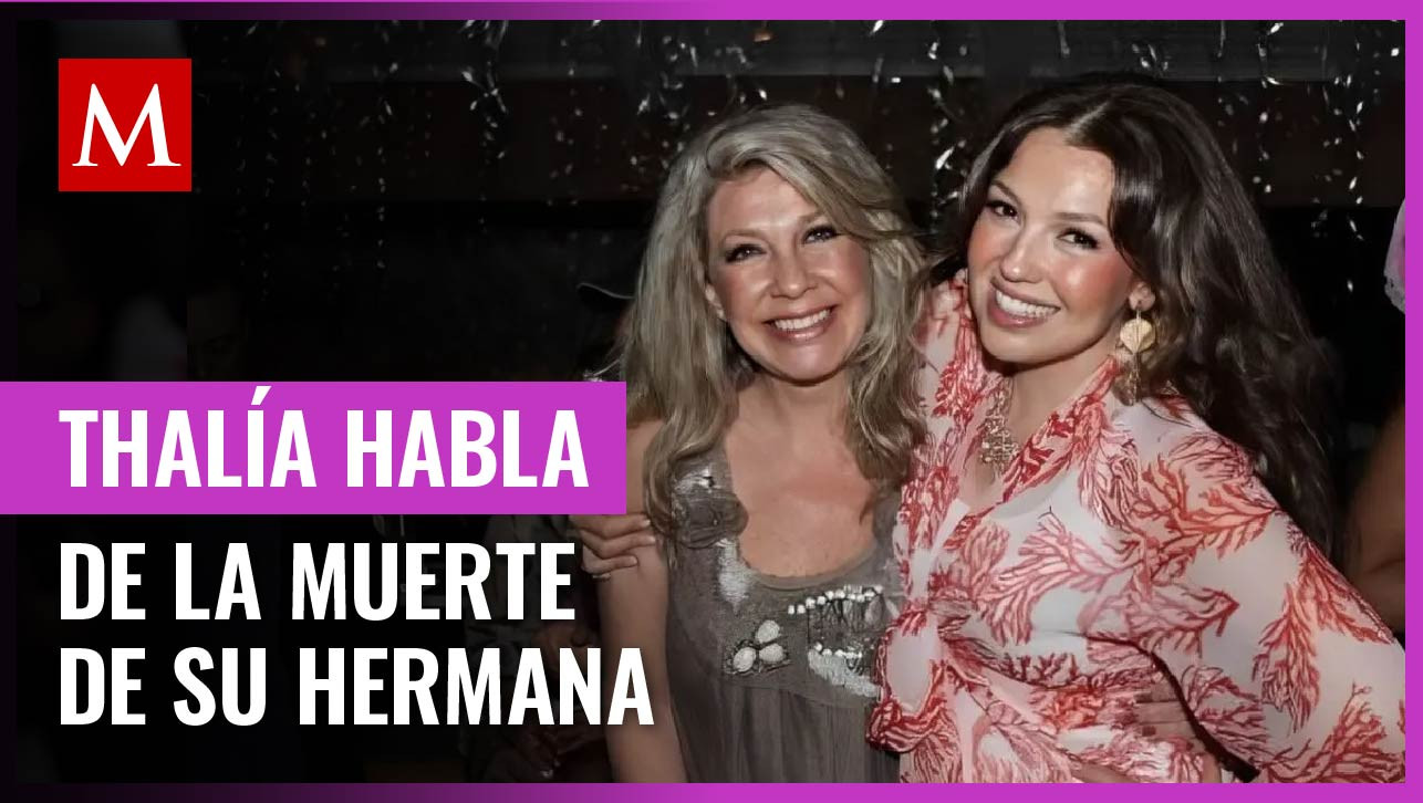 Thalía reaparece y expone lo dolorosa que fue la muerte de su hermana, Ernestina Sodi