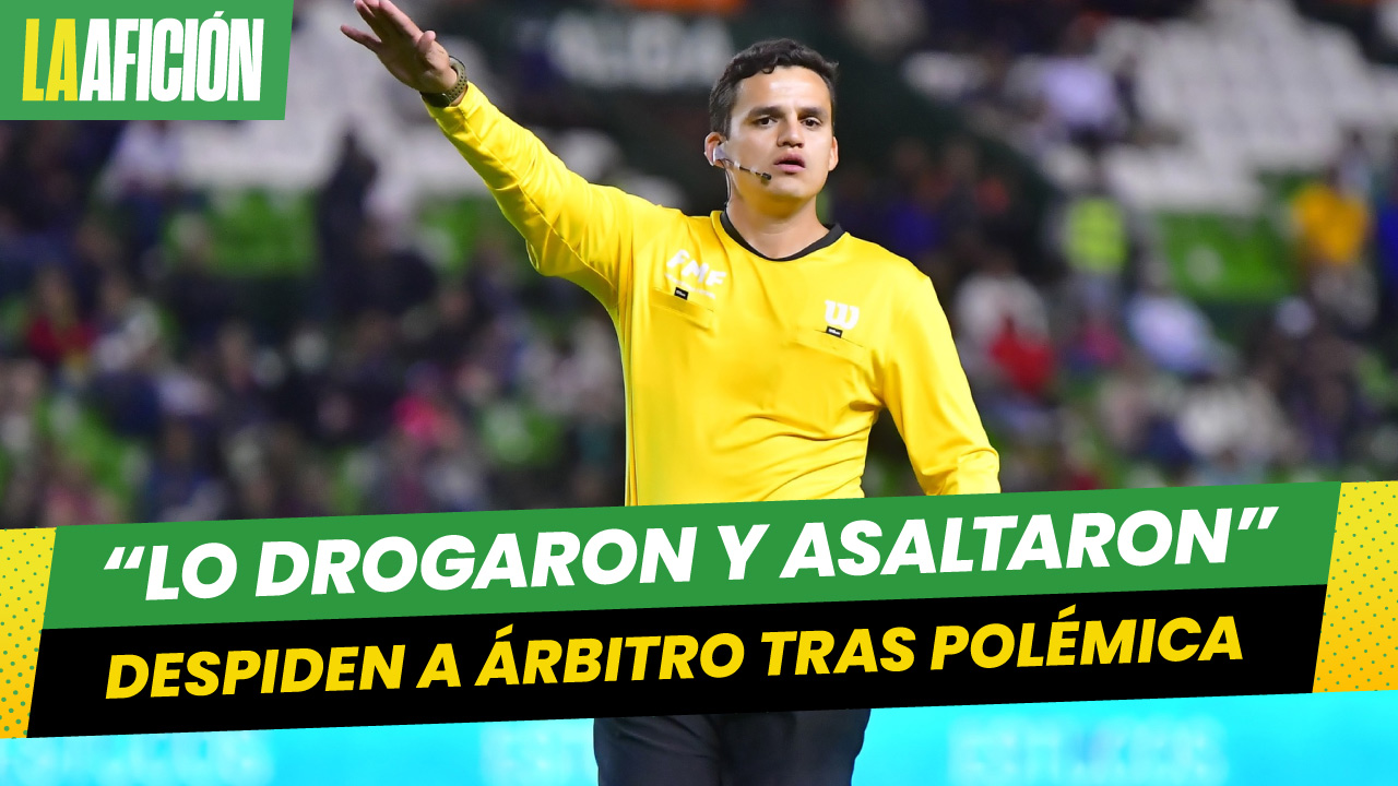 Despiden a árbitro de la Liga MX tras polémica que involucraría a una mujer