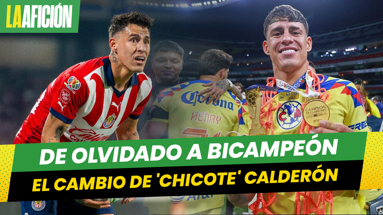 'Chicote' Calderón, de 'borrado' con Chivas a bicampeón de Liga MX con América