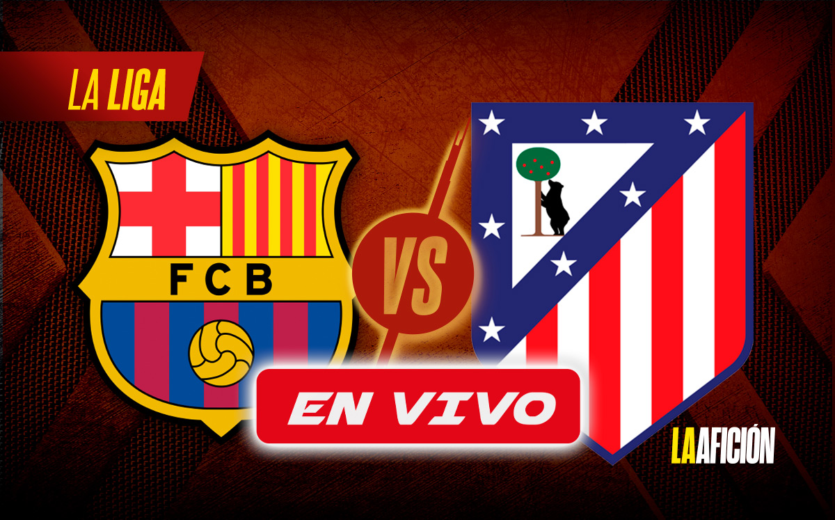 Partido Barcelona vs Atlético de Madrid EN VIVO. Partido de La Liga hoy (La Afición)
