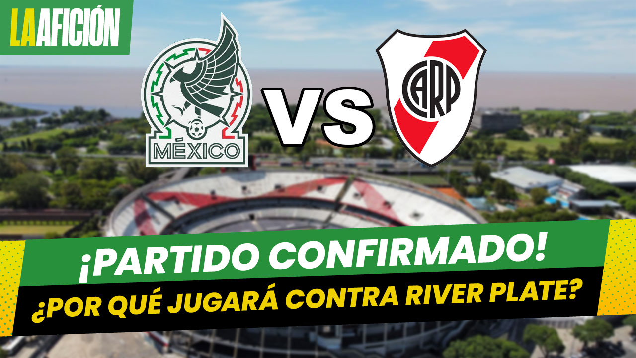 Selección mexicana tendrá amistoso contra River Plate como parte de su gira en Sudamérica