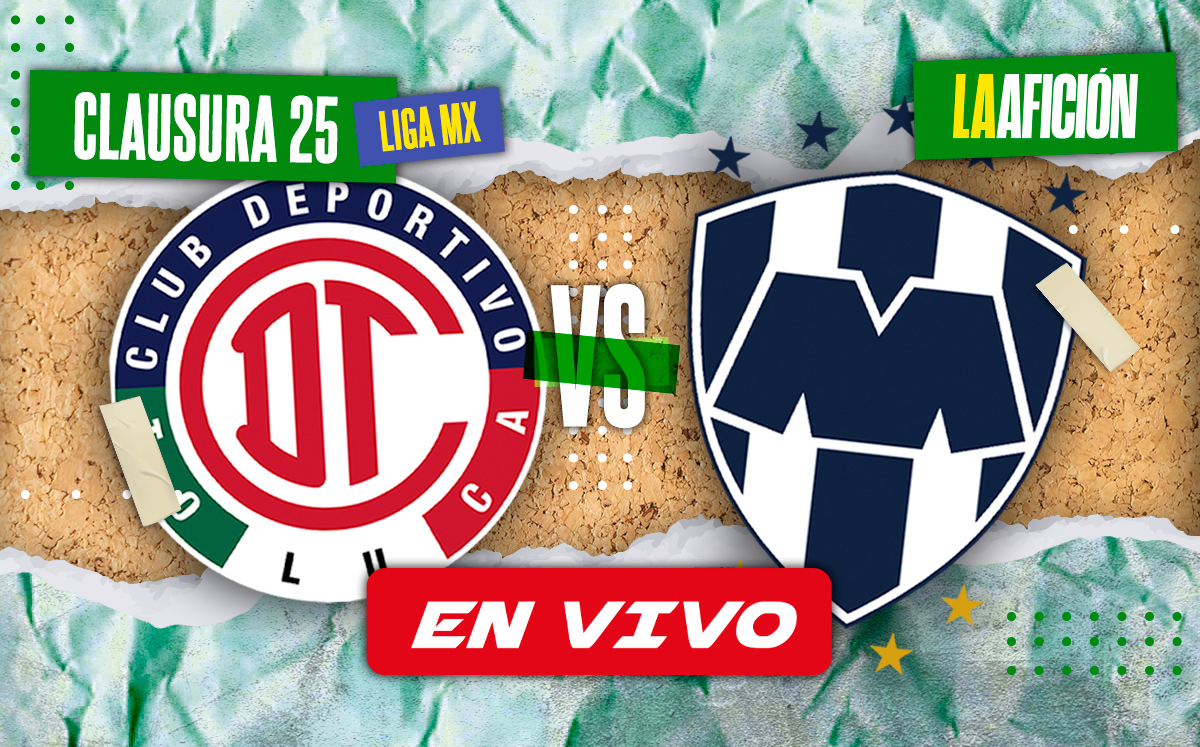 Toluca vs Monterrey EN VIVO Partido jornada 2 del Clausura 2025 (La Afición)