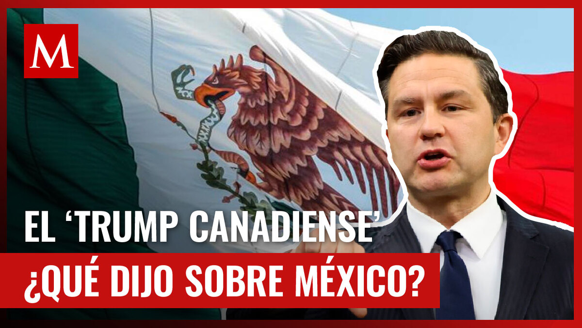¿Amenaza para México? El plan de Poilievre para el comercio en Norteamérica