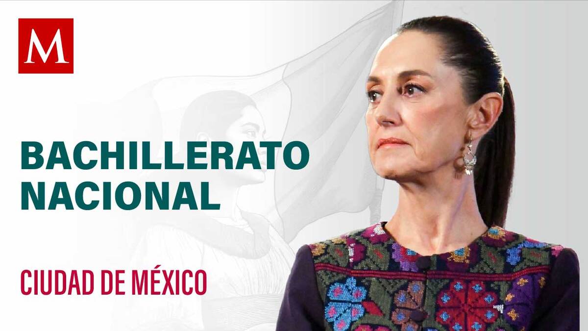 Sheinbaum preside Bachillerato nacional para todas y todos ¡Mi derecho, mi lugar!