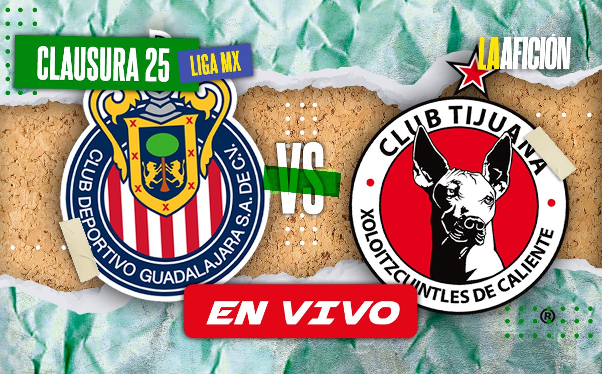 Partido Chivas vs Xolos EN VIVO. Dónde ver Liga MX 2025 (La Afición)