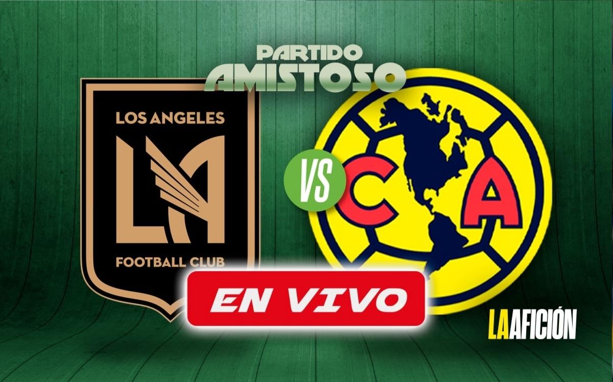 América vs LAFC EN VIVO | Partido amistoso 2025 HOY (La Afición)