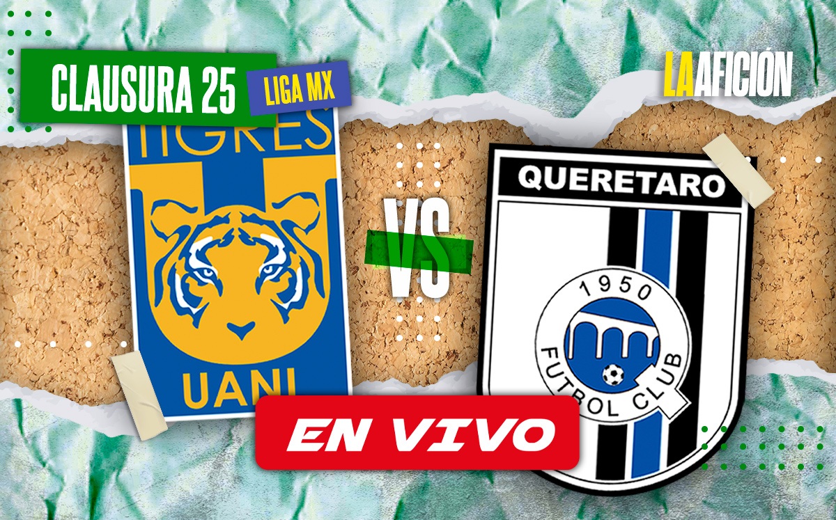 Tigres vs Querétaro EN VIVO. Partido HOY de la Liga MX EN DIRECTO (La Afición)