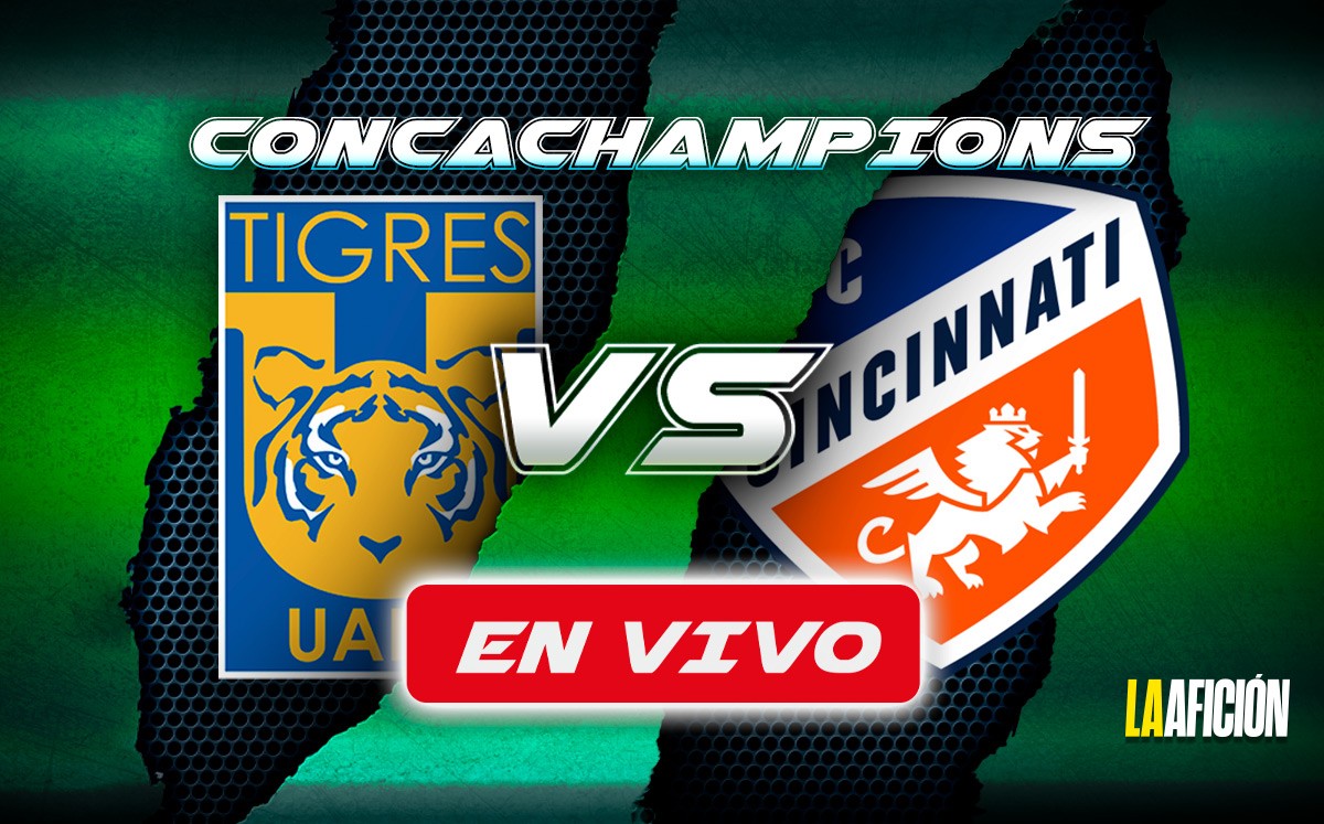 Tigres vs Cincinnati EN VIVO | Vuelta de octavos de final de la Concachampions (La Afición)