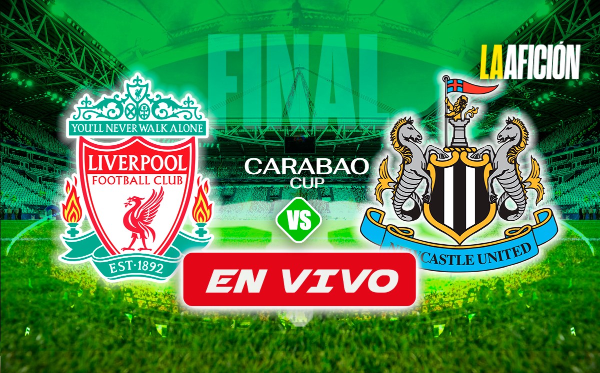 Liverpool vs Newcastle EN VIVO | Final de la Carabao Cup (La Afición)