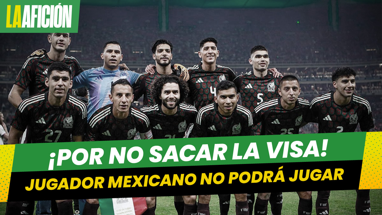 Jugador de la selección mexicana fue descartado por no tramitar la visa