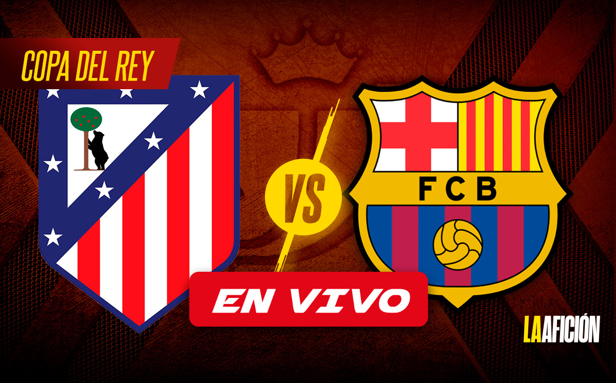 Atlético de Madrid vs Barcelona EN VIVO | Semifinal de vuelta de la Copa del Rey (La Afición)
