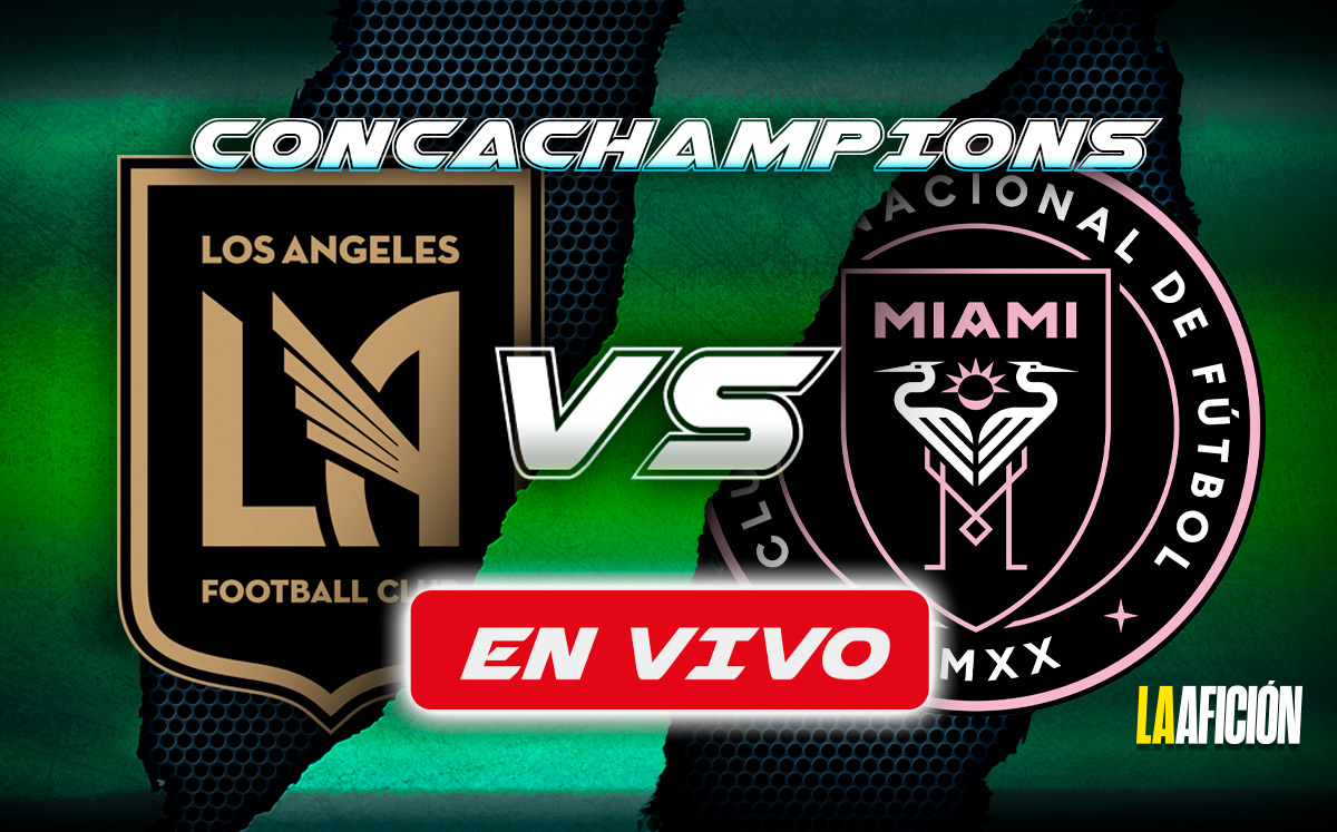 LAFC vs Inter Miami. EN VIVO partido de cuartos de final de la Concachampions 2025 (La Afición)