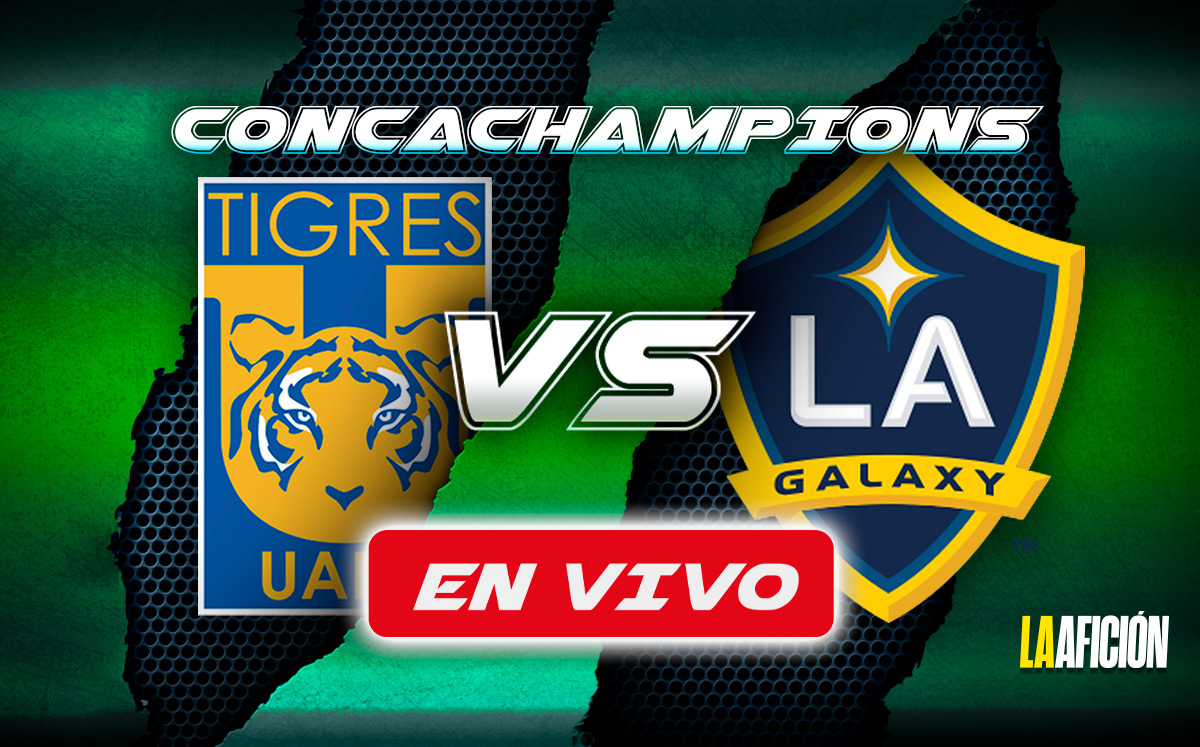 Tigres vs Galaxy. EN VIVO partido de la vuelta de los cuartos de Concachampions 2025 (La Afición)