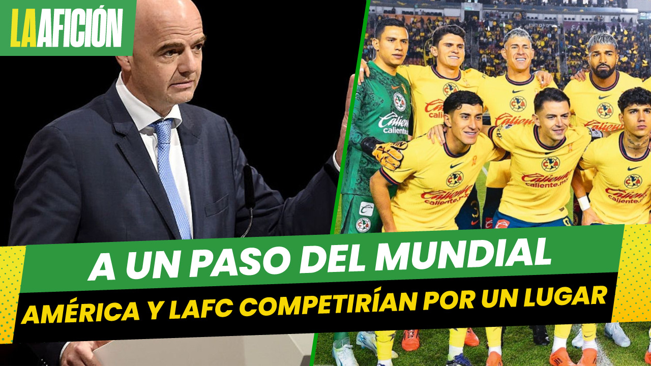 Infantino asegura que América y LAFC competirían por un lugar en el Mundial de Clubes