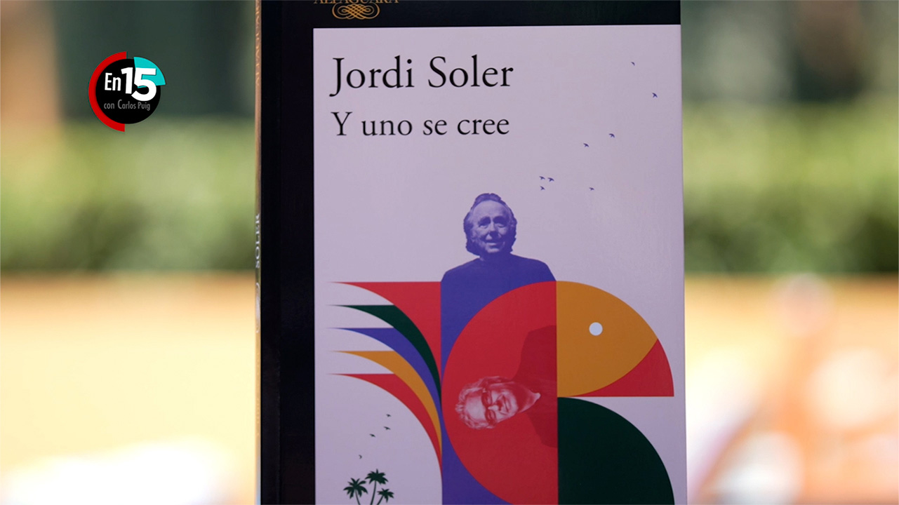 Jordi Soler, autor de "Y uno se cree" | En 15