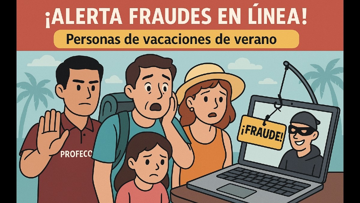 Éstas son algunas recomendaciones de Profeco para evitar ser víctima de fraude en el verano | Especial