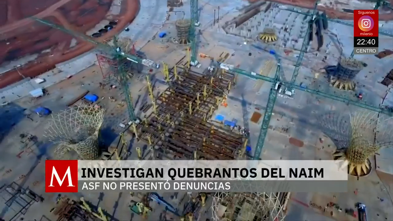NAIM y ASF bajo lupa por quebrantos sin denuncias formales