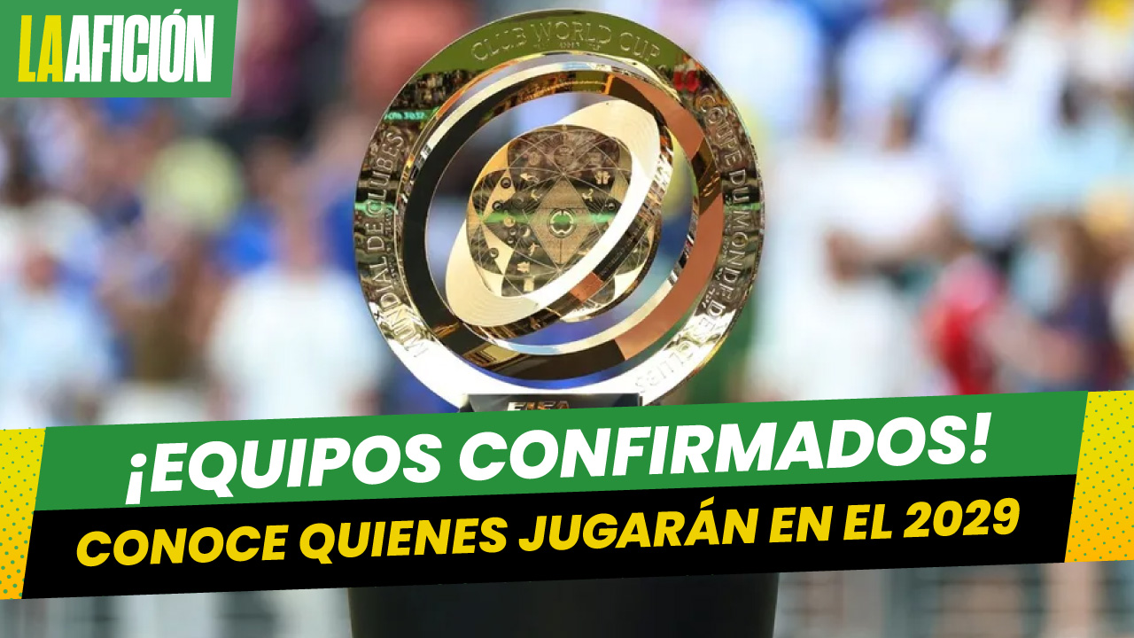 ¡OFICIAL! Estos son los equipos clasificados al Mundial de Clubes 2029